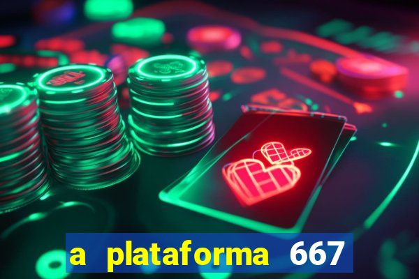 a plataforma 667 bet é confiável