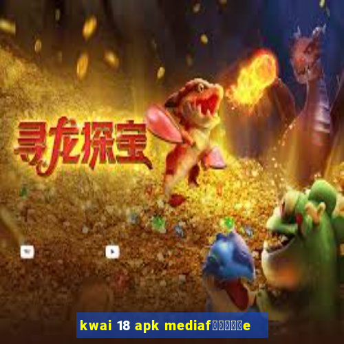 kwai 18 apk mediaf閿熷嫸棰坮e