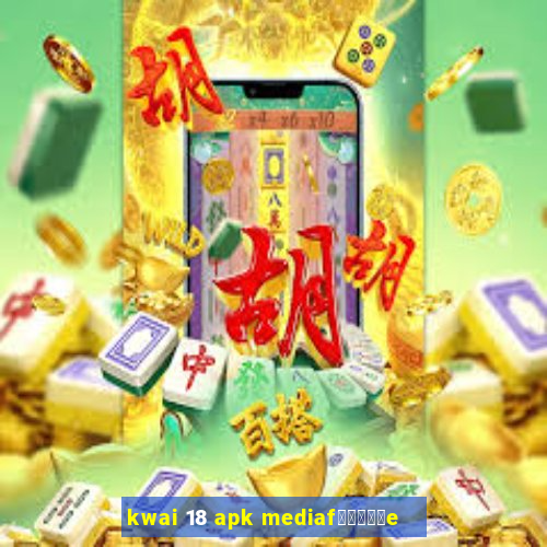 kwai 18 apk mediaf閿熷嫸棰坮e