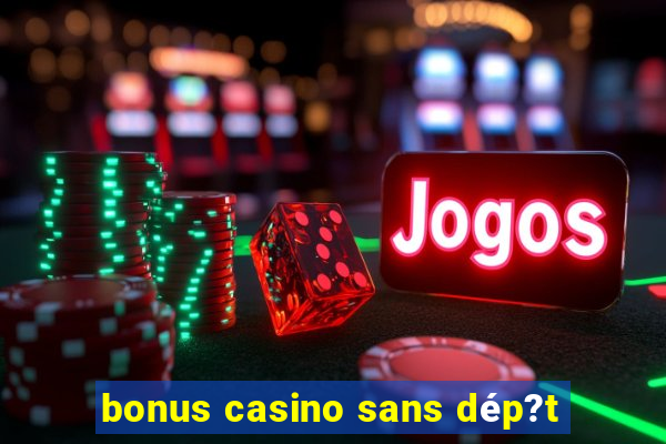 bonus casino sans dép?t