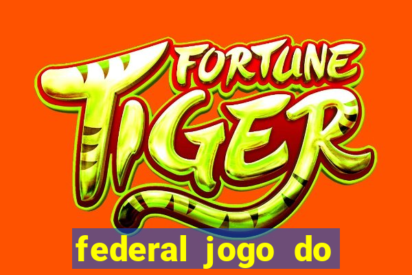 federal jogo do bicho hoje