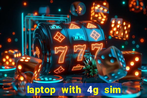 laptop with 4g sim card slot