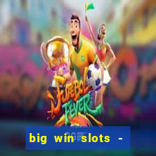 big win slots - slot machines