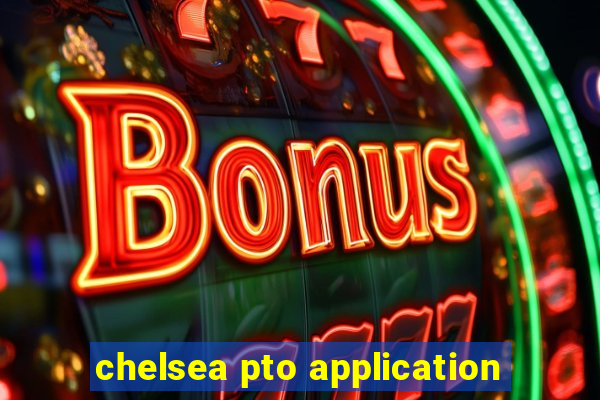 chelsea pto application