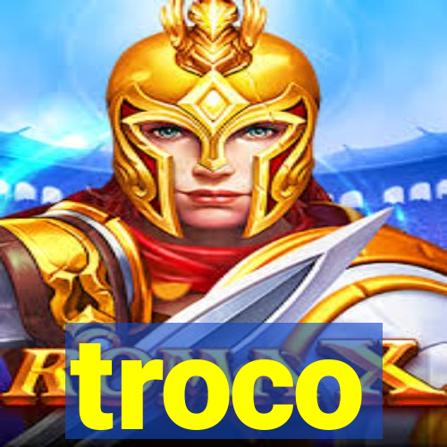 troco