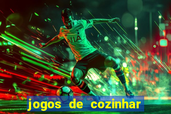 jogos de cozinhar da sara