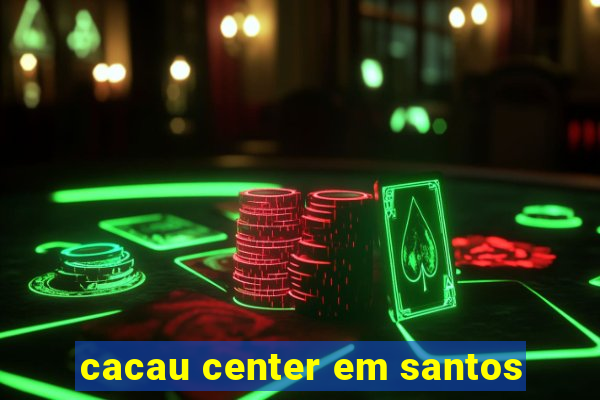 cacau center em santos