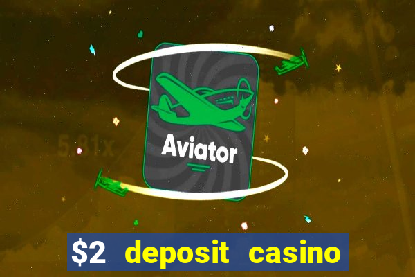 $2 deposit casino free spins