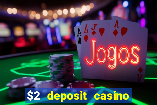 $2 deposit casino free spins