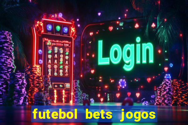 futebol bets jogos de hoje