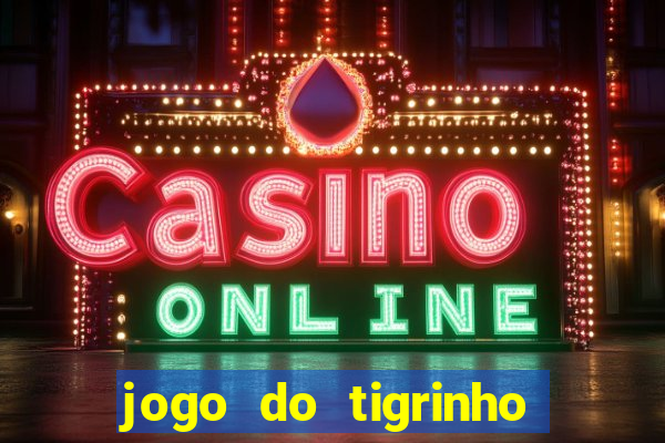 jogo do tigrinho que vem com bonus