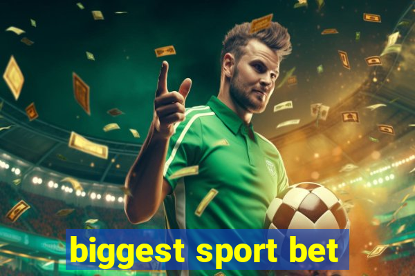 biggest sport bet