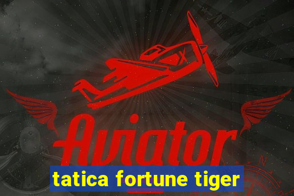 tatica fortune tiger