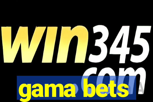 gama bets