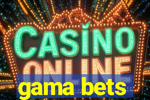 gama bets