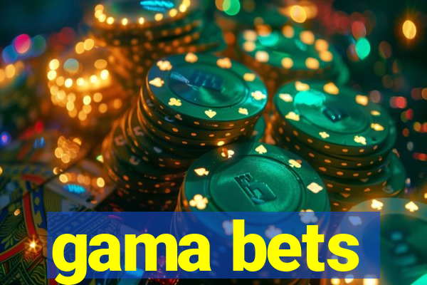 gama bets