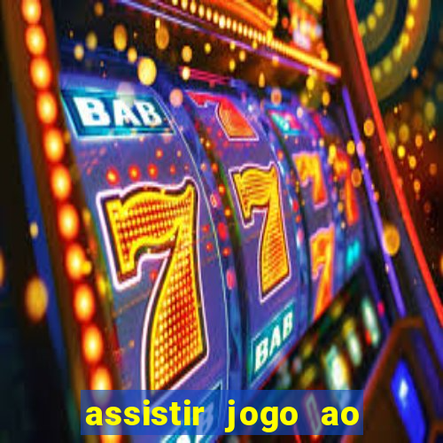 assistir jogo ao vivo internet