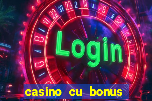 casino cu bonus fara depunere