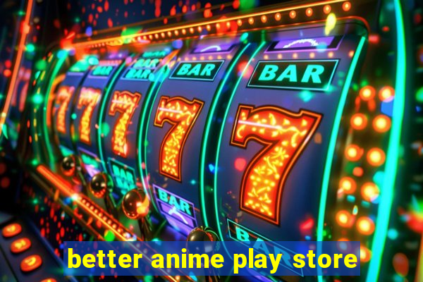 better anime play store