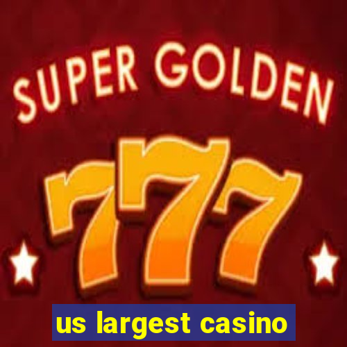 us largest casino