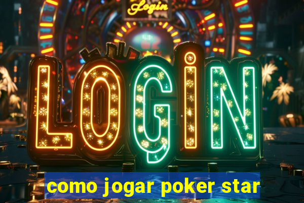 como jogar poker star