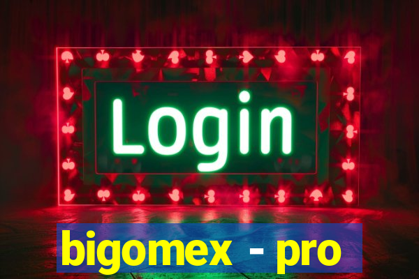 bigomex - pro