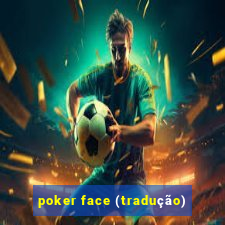 poker face (tradução)