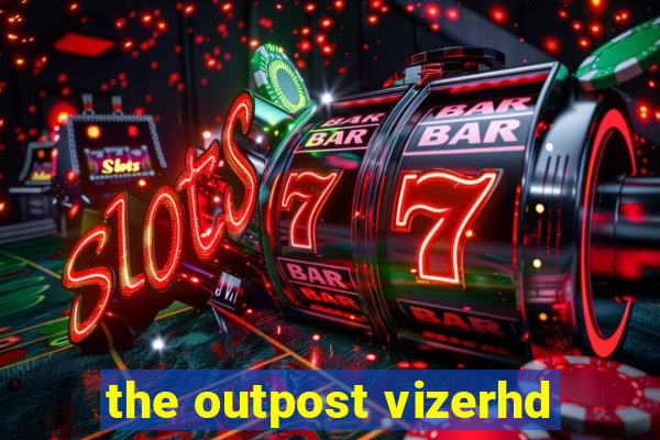 the outpost vizerhd