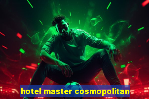 hotel master cosmopolitan