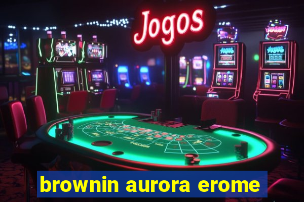 brownin aurora erome