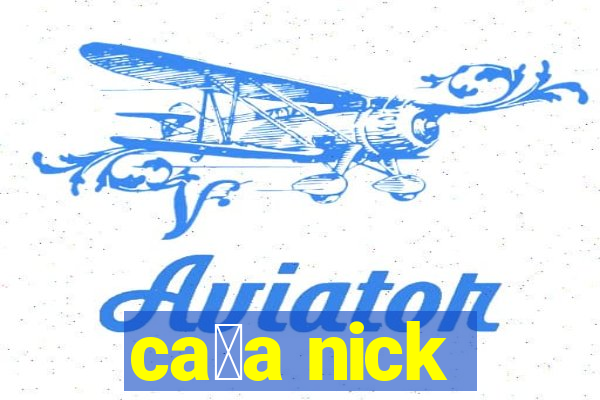 ca莽a nick