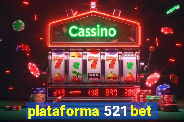 plataforma 521 bet