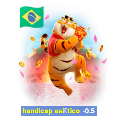 handicap asi谩tico -0.5