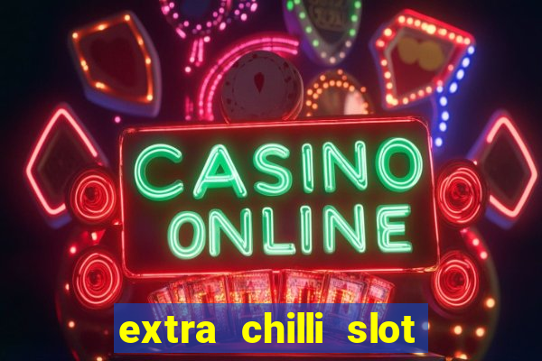 extra chilli slot free play