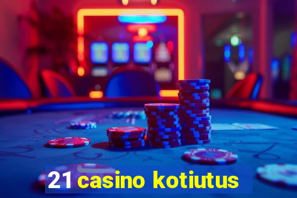 21 casino kotiutus