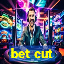 bet cut