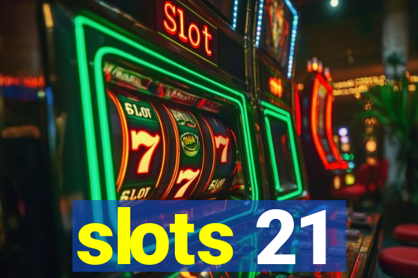 slots 21