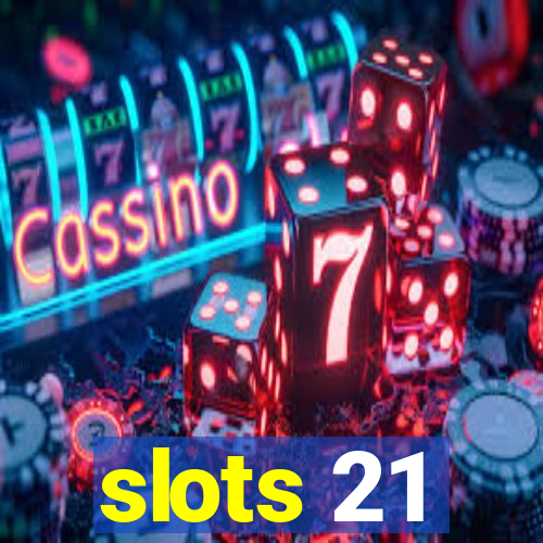 slots 21