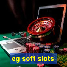 eg soft slots