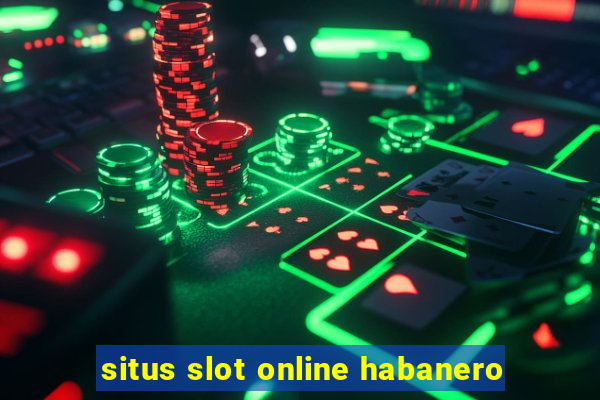 situs slot online habanero