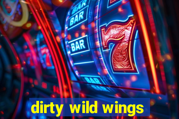 dirty wild wings