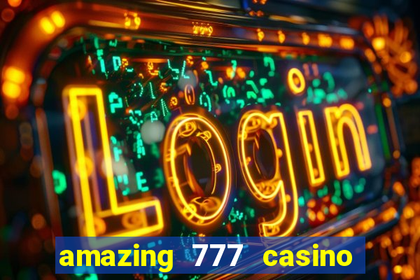 amazing 777 casino sign up