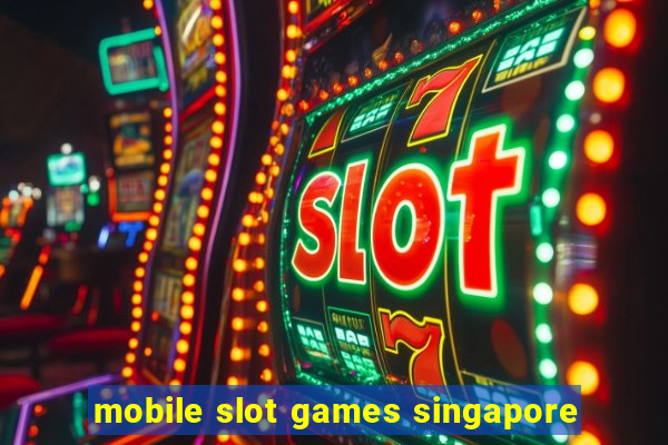 mobile slot games singapore