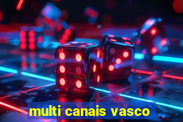 multi canais vasco