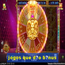 jogos que d?o b?nus