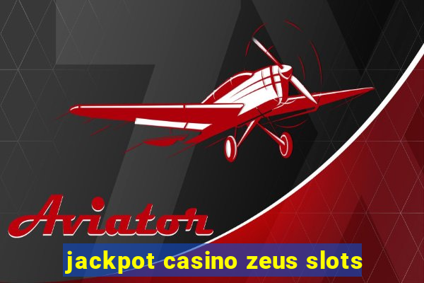 jackpot casino zeus slots