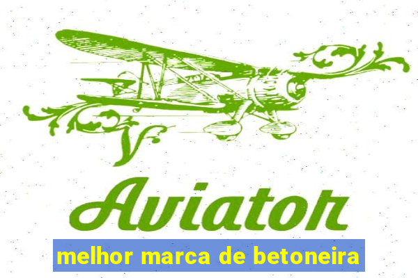 melhor marca de betoneira