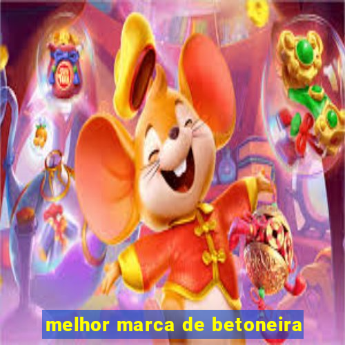 melhor marca de betoneira