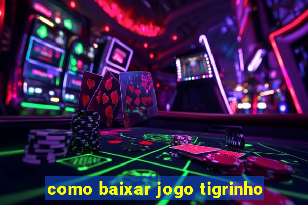 como baixar jogo tigrinho