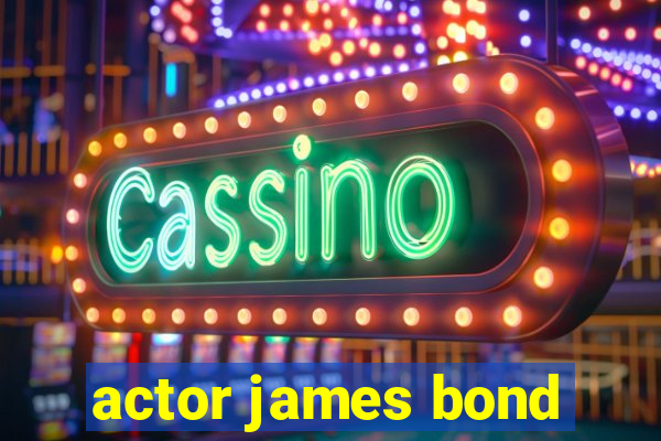 actor james bond